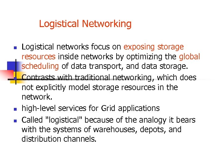 Logistical Networking n n Logistical networks focus on exposing storage resources inside networks by