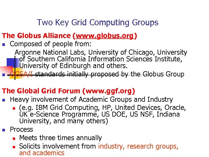 Two Key Grid Computing Groups The Globus Alliance (www. globus. org) n Composed of