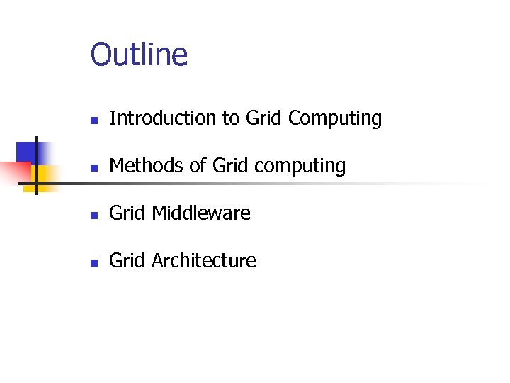 Outline n Introduction to Grid Computing n Methods of Grid computing n Grid Middleware