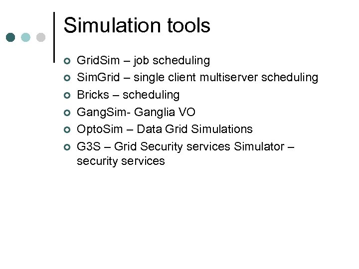 Simulation tools ¢ ¢ ¢ Grid. Sim – job scheduling Sim. Grid – single