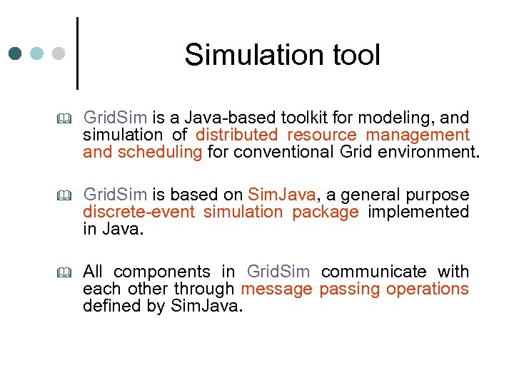Simulation tool & Grid. Sim is a Java-based toolkit for modeling, and simulation of