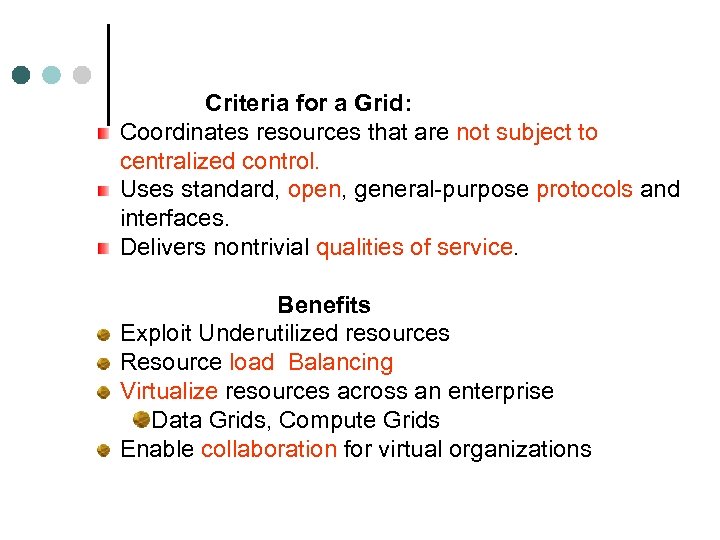 Criteria for a Grid: Coordinates resources that are not subject to centralized control. Uses