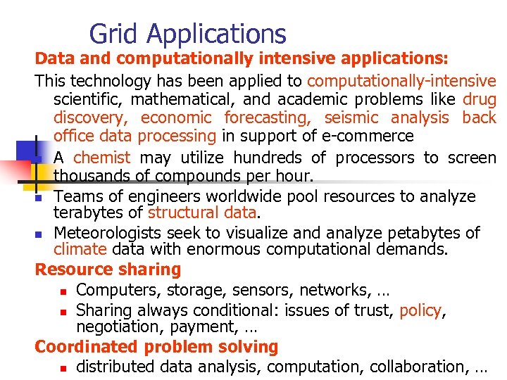 Grid Applications Data and computationally intensive applications: This technology has been applied to computationally-intensive