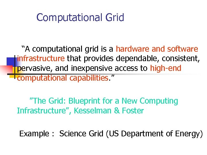Computational Grid “A computational grid is a hardware and software infrastructure that provides dependable,