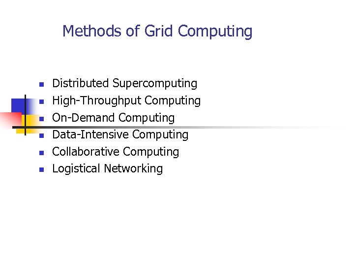Methods of Grid Computing n n n Distributed Supercomputing High-Throughput Computing On-Demand Computing Data-Intensive