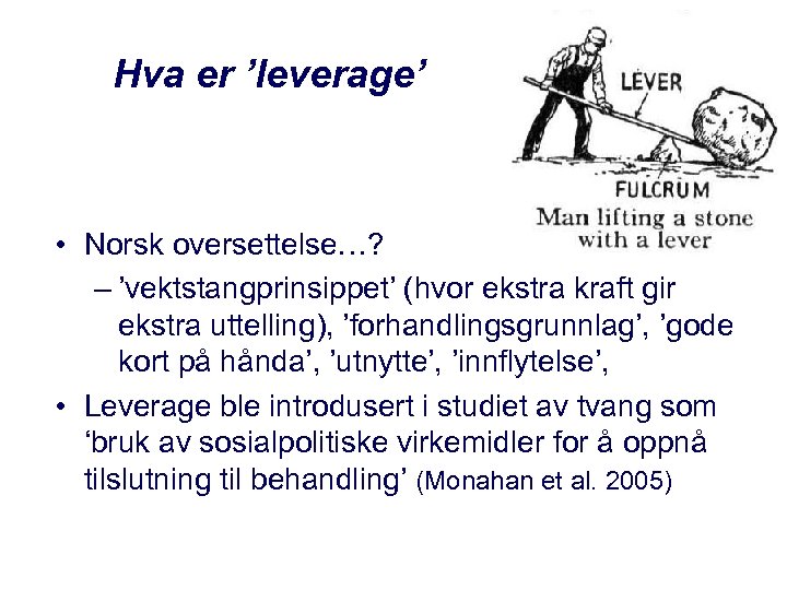 Hva er ’leverage’ • Norsk oversettelse…? – ’vektstangprinsippet’ (hvor ekstra kraft gir ekstra uttelling),
