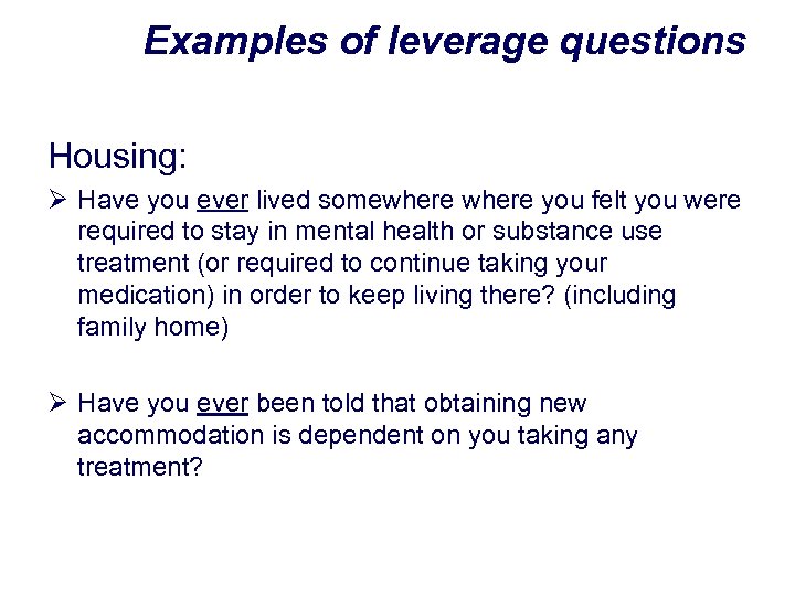 Examples of leverage questions Housing: Ø Have you ever lived somewhere you felt you