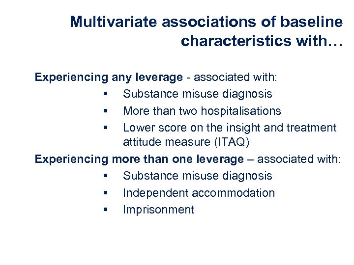 Multivariate associations of baseline characteristics with… Experiencing any leverage - associated with: § Substance