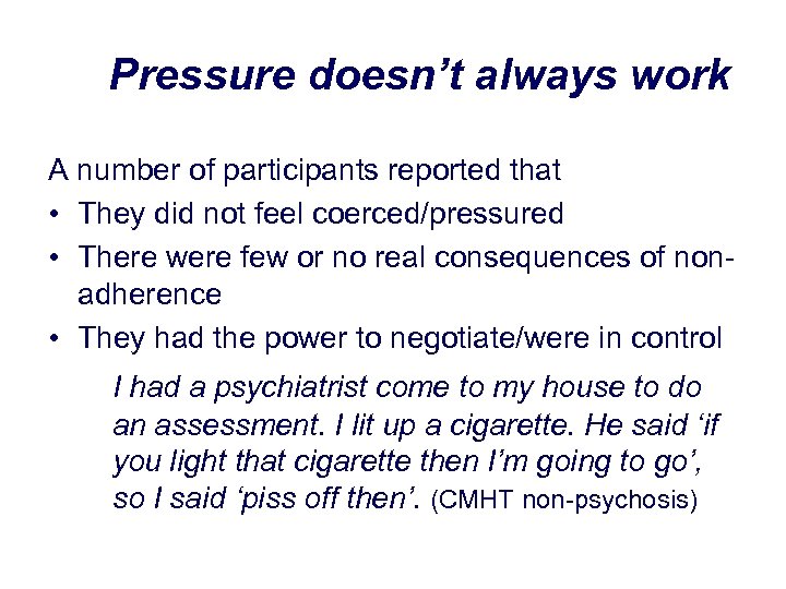 Pressure doesn’t always work A number of participants reported that • They did not
