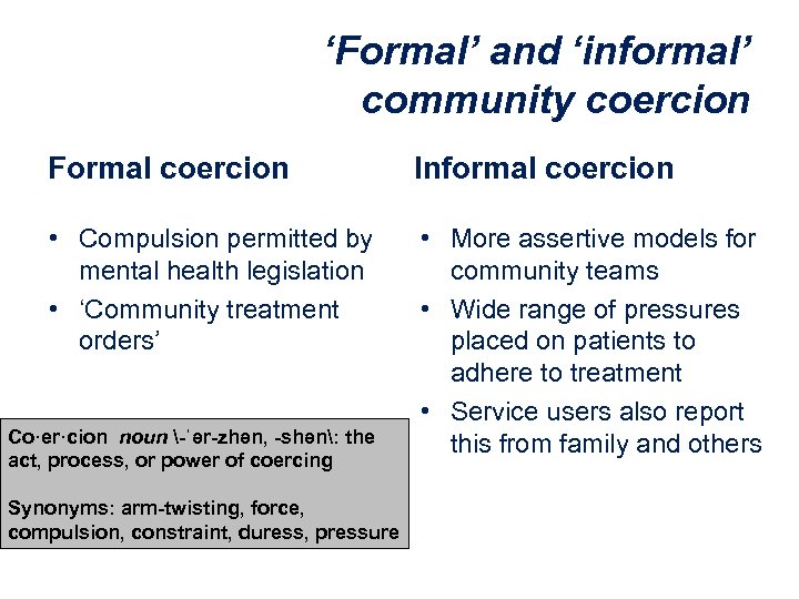 ‘Formal’ and ‘informal’ community coercion Formal coercion Informal coercion • Compulsion permitted by mental