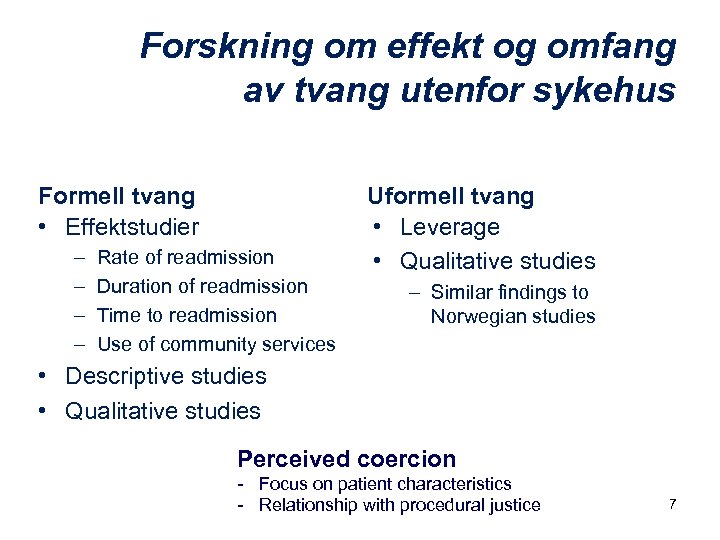 Forskning om effekt og omfang av tvang utenfor sykehus Formell tvang • Effektstudier –