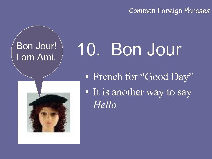 Common Foreign Phrases Bon Jour! I am Ami. 10. Bon Jour • French for