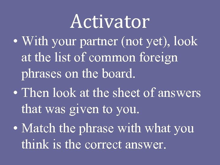 Activator • With your partner (not yet), look at the list of common foreign