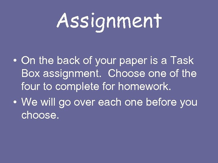 Assignment • On the back of your paper is a Task Box assignment. Choose