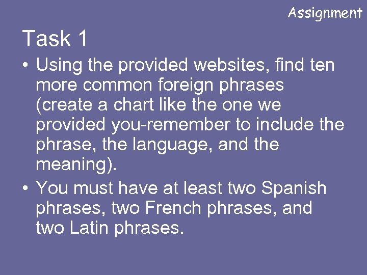 Assignment Task 1 • Using the provided websites, find ten more common foreign phrases