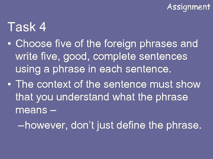 Assignment Task 4 • Choose five of the foreign phrases and write five, good,