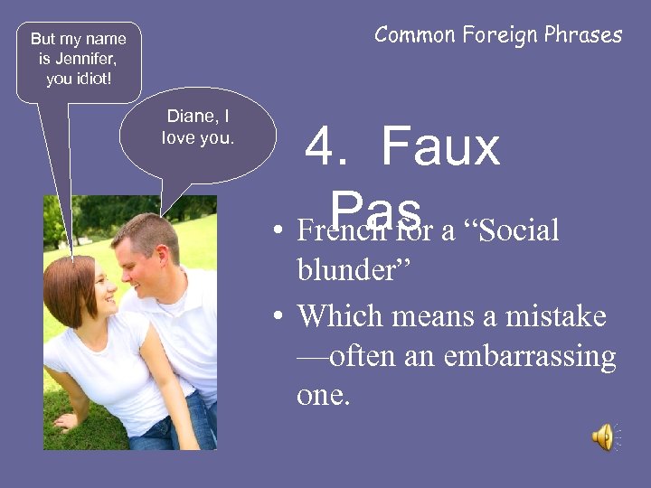 Common Foreign Phrases But my name is Jennifer, you idiot! Diane, I love you.