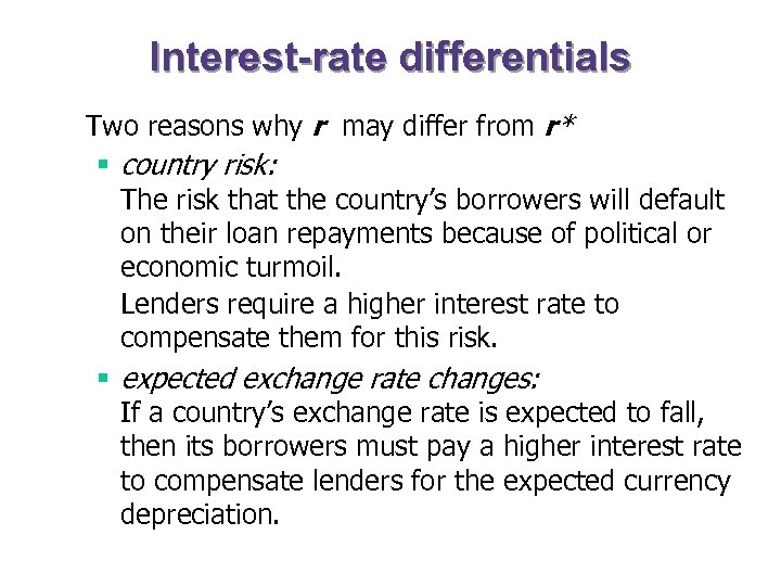 Interest-rate differentials Two reasons why r may differ from r* § country risk: The