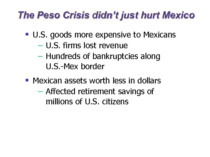 The Peso Crisis didn’t just hurt Mexico § U. S. goods more expensive to