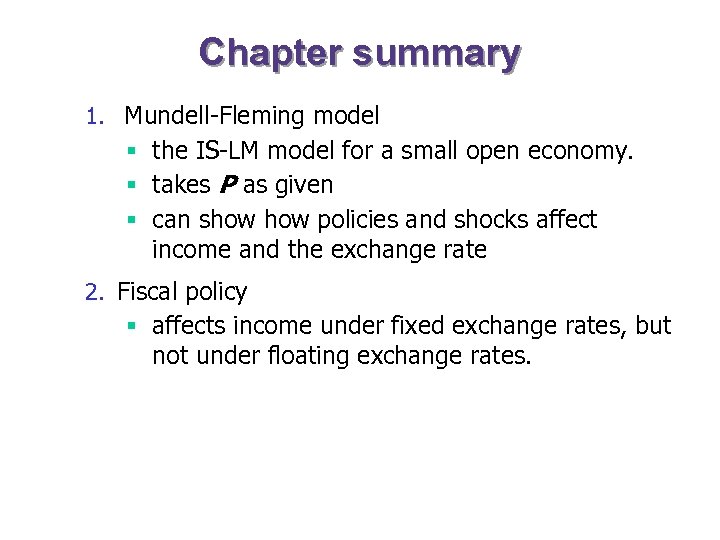Chapter summary 1. Mundell-Fleming model § the IS-LM model for a small open economy.