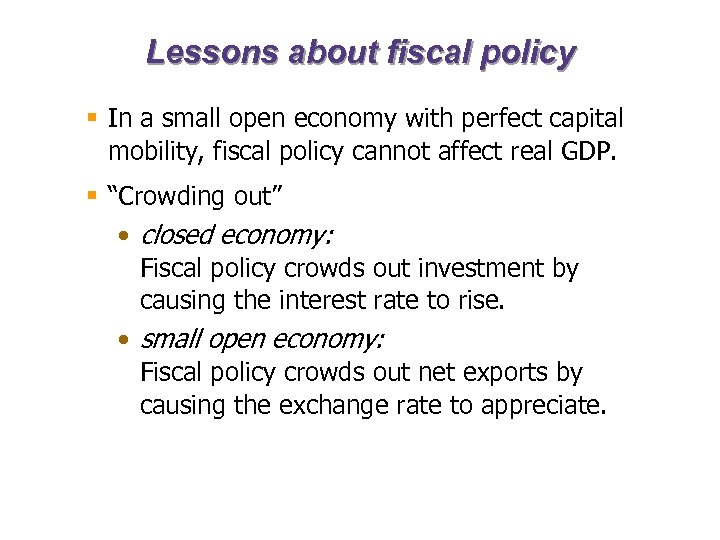 Lessons about fiscal policy § In a small open economy with perfect capital mobility,