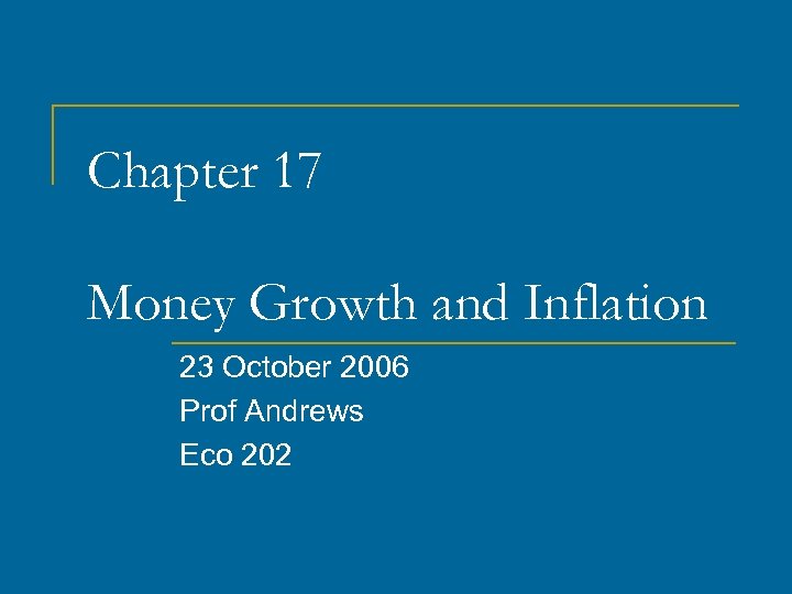 Chapter 17 Money Growth and Inflation 23 October 2006 Prof Andrews Eco 202 