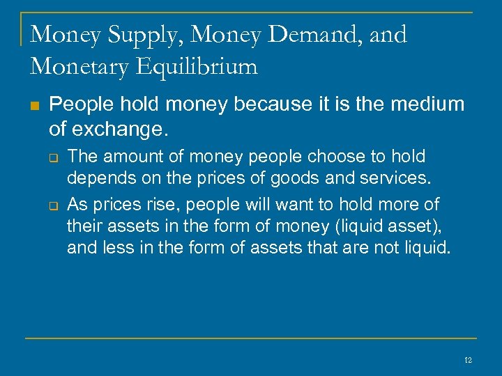 Money Supply, Money Demand, and Monetary Equilibrium n People hold money because it is