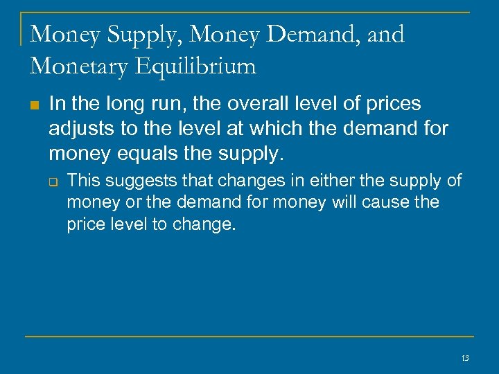 Money Supply, Money Demand, and Monetary Equilibrium n In the long run, the overall