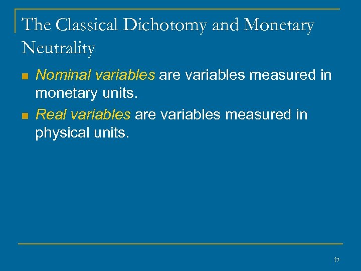 The Classical Dichotomy and Monetary Neutrality n n Nominal variables are variables measured in