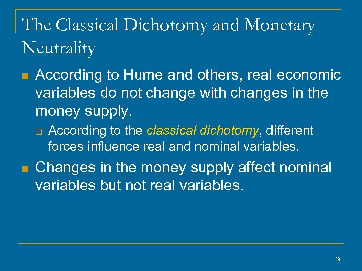The Classical Dichotomy and Monetary Neutrality n According to Hume and others, real economic