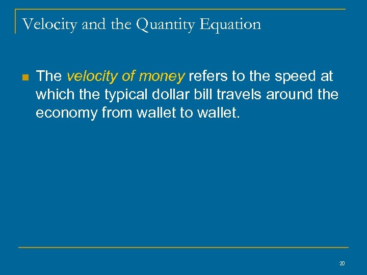 Velocity and the Quantity Equation n The velocity of money refers to the speed