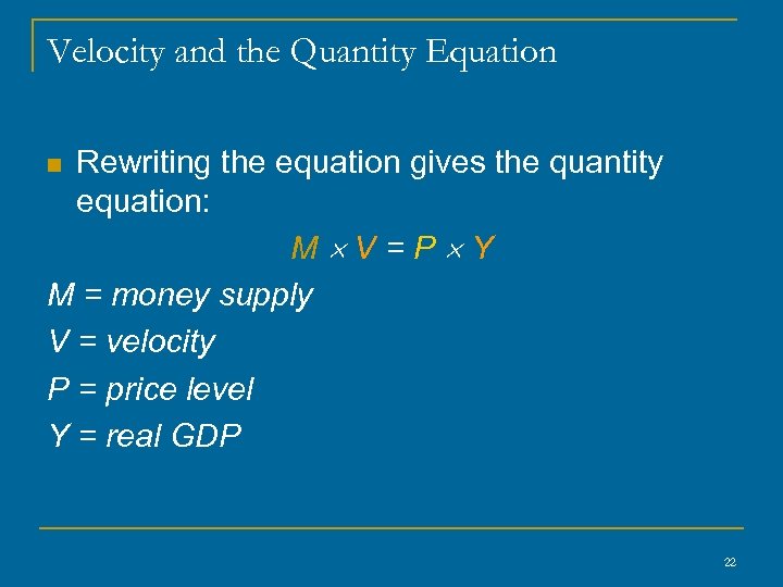 Velocity and the Quantity Equation Rewriting the equation gives the quantity equation: M V=P