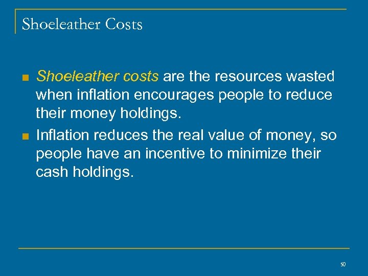 Shoeleather Costs n n Shoeleather costs are the resources wasted when inflation encourages people