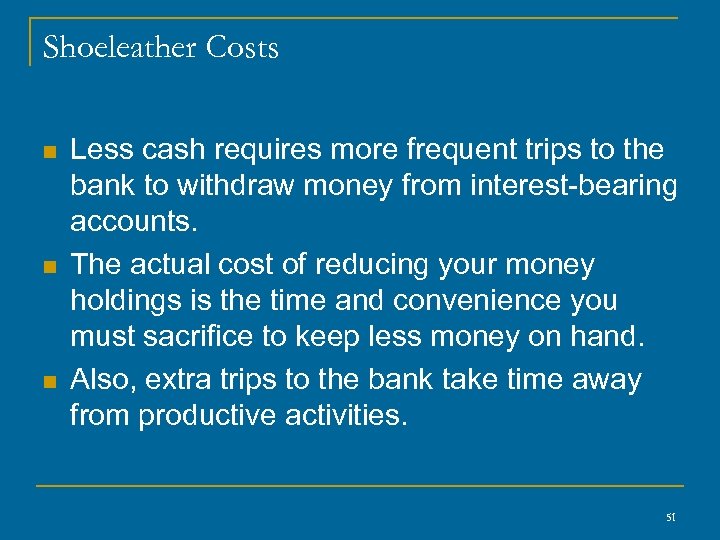 Shoeleather Costs n n n Less cash requires more frequent trips to the bank