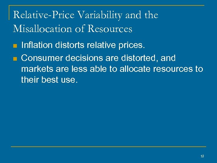 Relative-Price Variability and the Misallocation of Resources n n Inflation distorts relative prices. Consumer
