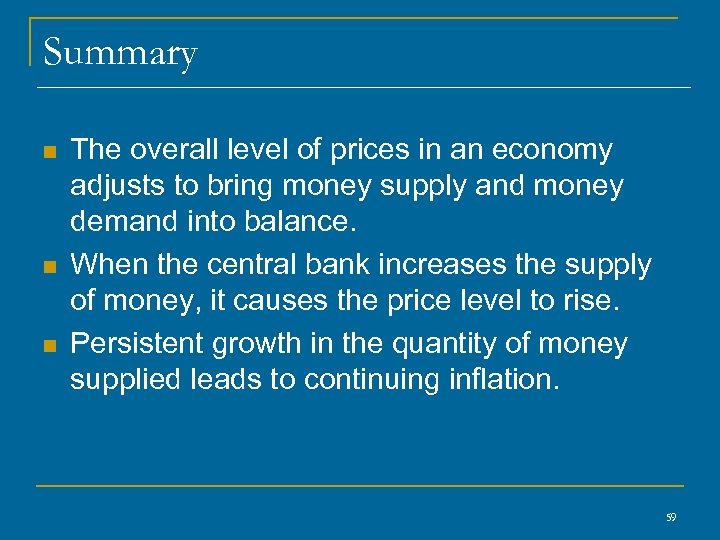 Summary n n n The overall level of prices in an economy adjusts to