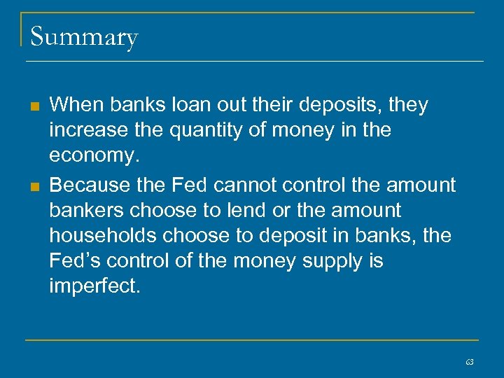 Summary n n When banks loan out their deposits, they increase the quantity of