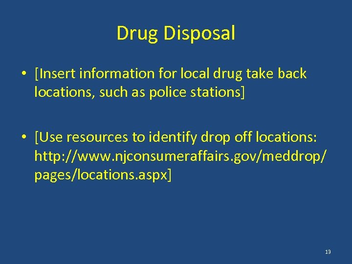 Drug Disposal • [Insert information for local drug take back locations, such as police