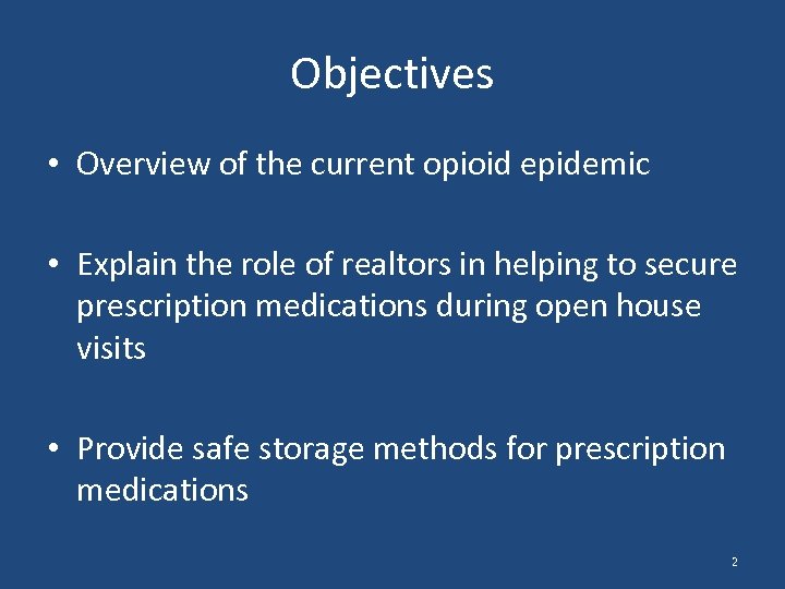 Objectives • Overview of the current opioid epidemic • Explain the role of realtors
