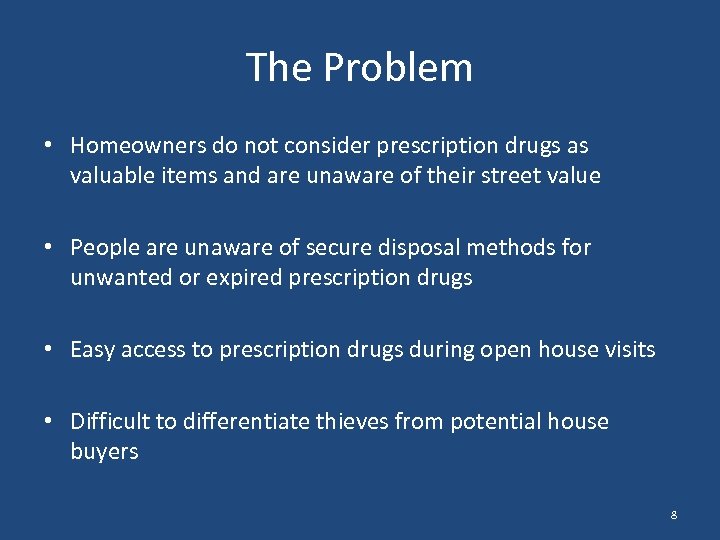 The Problem • Homeowners do not consider prescription drugs as valuable items and are