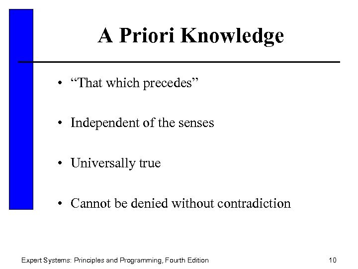 A Priori Knowledge • “That which precedes” • Independent of the senses • Universally