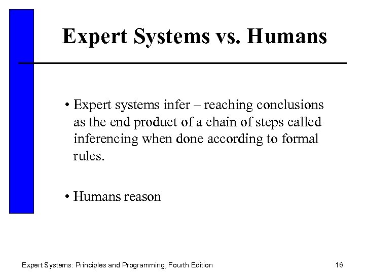 Expert Systems vs. Humans • Expert systems infer – reaching conclusions as the end