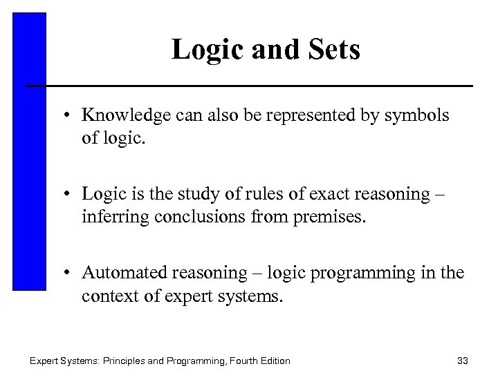 Logic and Sets • Knowledge can also be represented by symbols of logic. •