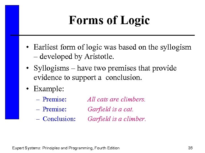 Forms of Logic • Earliest form of logic was based on the syllogism –