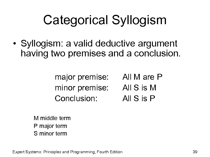 Categorical Syllogism • Syllogism: a valid deductive argument having two premises and a conclusion.