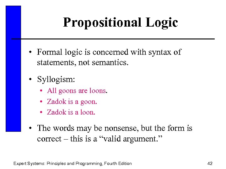 Propositional Logic • Formal logic is concerned with syntax of statements, not semantics. •