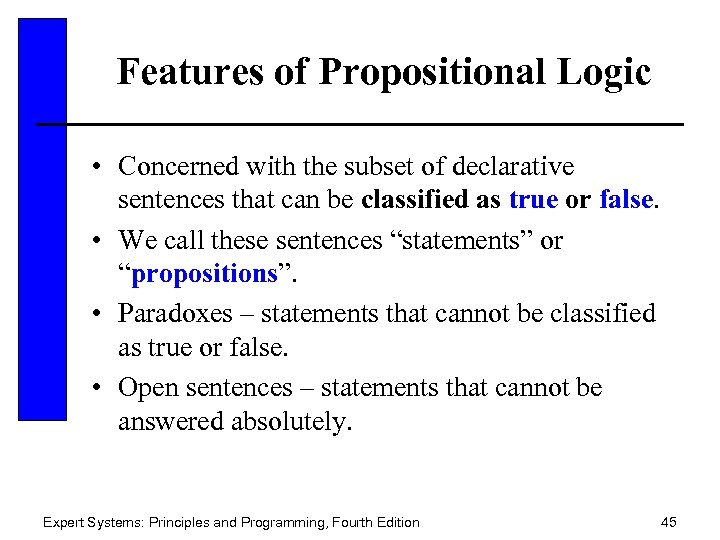 Features of Propositional Logic • Concerned with the subset of declarative sentences that can