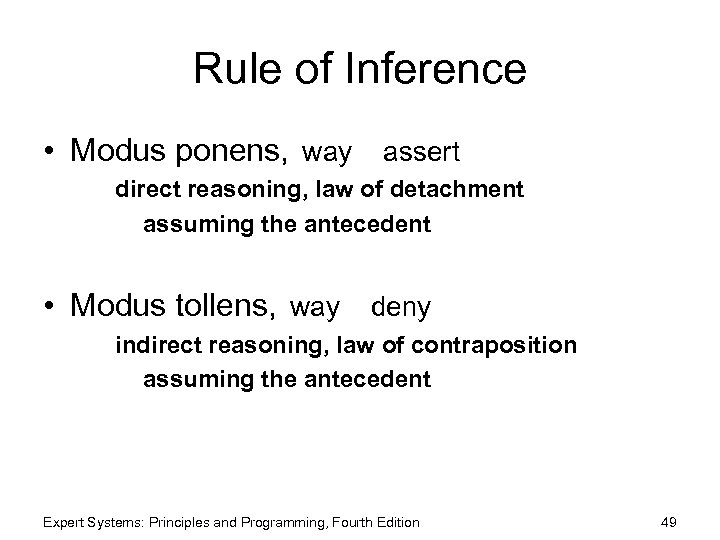 Rule of Inference • Modus ponens, way assert direct reasoning, law of detachment assuming