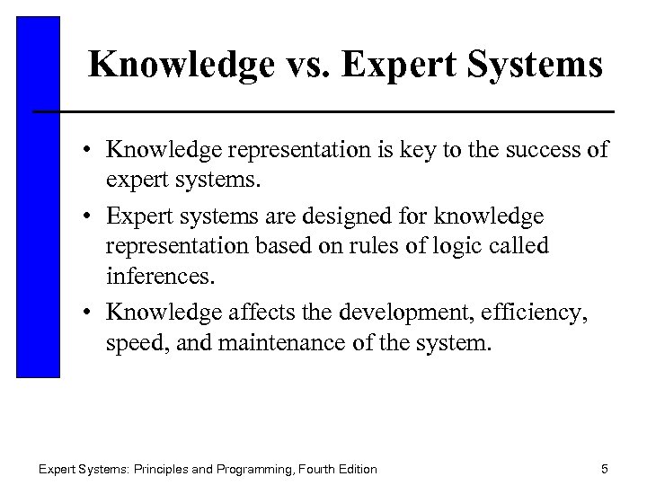 Knowledge vs. Expert Systems • Knowledge representation is key to the success of expert