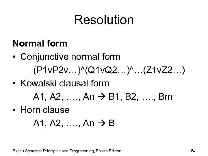 Resolution Normal form • Conjunctive normal form (P 1 v. P 2 v…)^(Q 1